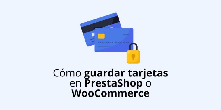 Cómo guardar tarjetas de cliente en PrestaShop o WooCommerce para renovaciones automáticas