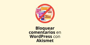# Bloquear comentarios spam en WordPress con Akismet