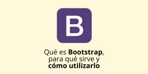 Qué es Bootstrap y para qué sirve