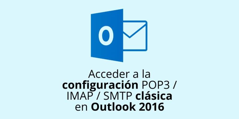 Acceder a la configuración POP3 / IMAP / SMTP clásica en Outlook 2016