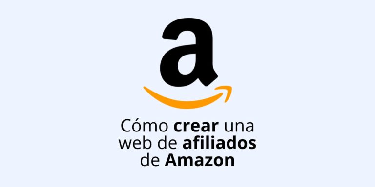 Cómo crear una web de afiliados de Amazon y empezar a ganar dinero