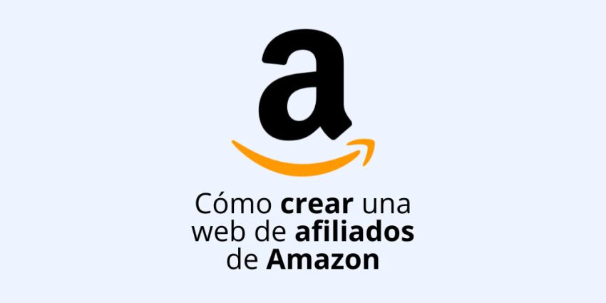 Cómo crear una web de afiliados de Amazon y empezar a ganar dinero