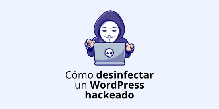 Cómo desinfectar un WordPress hackeado de forma rápida y definitiva
