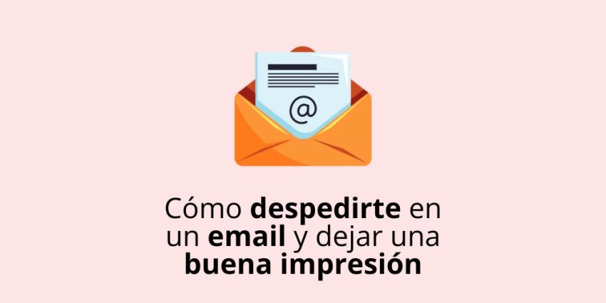 Cómo despedirte en un email y dejar una buena impresión
