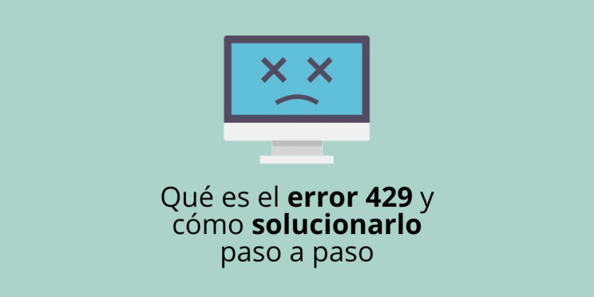 Qué es el error 429 y cómo solucionarlo paso a paso