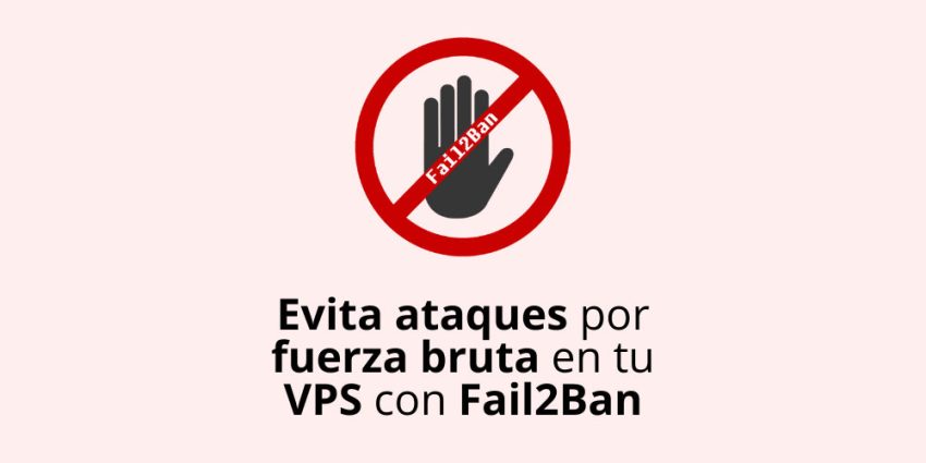 Evita ataques por fuerza bruta en tu VPS con Fail2Ban