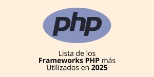 # Lista de los Frameworks PHP más Utilizados en 2025