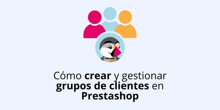 Cómo crear y gestionar grupos de clientes en Prestashop