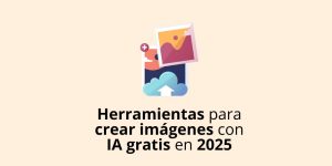 Qué herramientas usar para crear imágenes con IA gratis en 2025