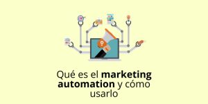 Qué es el marketing automation y cómo usarlo para vender más