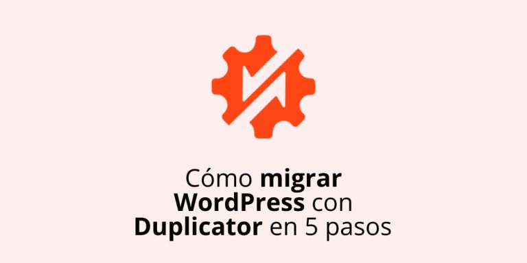 Cómo migrar WordPress con Duplicator en 5 pasos