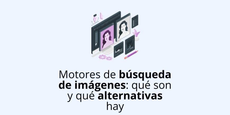 Motores de búsqueda de imágenes: qué son y qué alternativas hay