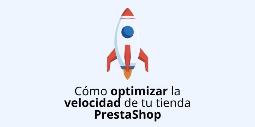 Cómo optimizar la velocidad de carga de tu tienda PrestaShop