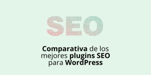 Comparativa de los mejores plugins SEO para WordPress