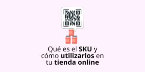 Qué es el SKU y cómo utilizarlos en tu tienda online