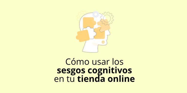 Cómo usar los sesgos cognitivos en ventas para mejorar tu tienda online