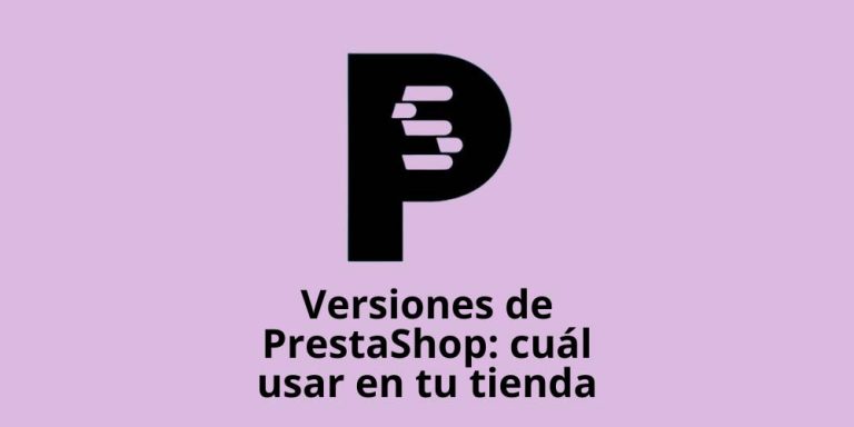Versiones de PrestaShop: cuál usar en tu tienda